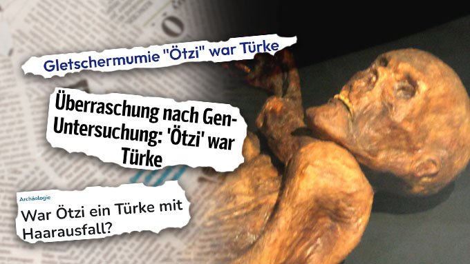 Unseriös & dumm: Mainstream macht Ötzi zum 'Ötz-Türk'